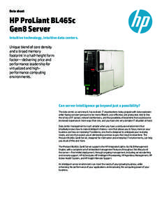 Data sheet  HP ProLiant BL465c Gen8 Server Intuitive technology, intuitive data centers. Unique blend of core density