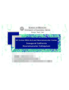 UC Irvine-MDA ALS and Neuromuscular Center  Inaugural California Neuromuscular Colloquium  Friday, May 20, 2011