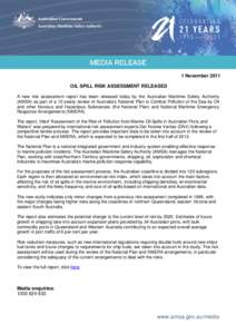 1 November 2011 OIL SPILL RISK ASSESSMENT RELEASED A new risk assessment report has been released today by the Australian Maritime Safety Authority (AMSA) as part of a 10 yearly review of Australia’s National Plan to C