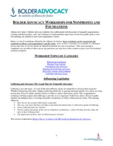 BOLDER ADVOCACY WORKSHOPS FOR NONPROFITS AND FOUNDATIONS Alliance for Justice’s Bolder Advocacy initiative has collaborated with thousands of nonprofit organizations, working with their leaders, staff, and volunteers t