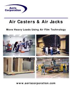 Air Casters & Air Jacks Move Heavy Loads Using Air Film Technology www.aeriscorporation.com  Rigging Kits for Machinery Moves