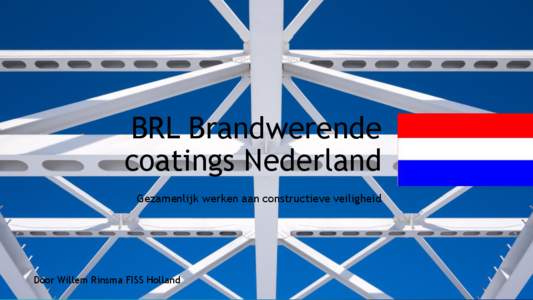 BRL Brandwerende coatings Nederland Gezamenlijk werken aan constructieve veiligheid Door Willem Rinsma FISS Holland