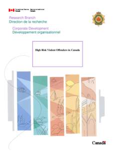 Research Branch Direction de la recherche Corporate Development Développement organisationnel  High Risk Violent Offenders in Canada