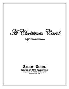 A Christmas Carol By Charles Dickens Study Guide Created by NTC Productions A study guide for the CHARLES JONES’ Adaptation
