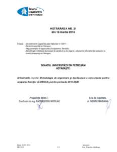 HOTĂRÂREA NR. 31 din 16 martie 2016 În baza: - prevederilor din Legea Educaţiei Naţionale nr; - Cartei Universităţii din Petroşani; - Regulamentului de organizare şi funcţionare a Senatului.