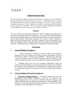 Tuition Remission Policy All Tuition Remission Plans described in this Policy are subject to the availability of funds as determined by the President of the University. While NJIT expects to continue the Tuition Remissio