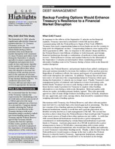 GAO[removed]Highlights, DEBT MANAGEMENT: Backup Funding Options Would Enhance Treasury's Resilience to a Financial Market Disruption