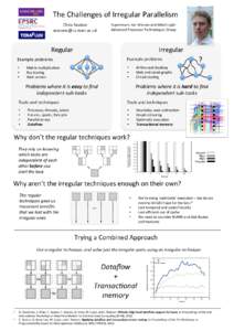 The	
  Challenges	
  of	
  Irregular	
  Parallelism	
   Chris	
  Seaton	
   	
   Supervisors:	
  Ian	
  Watson	
  and	
  Mikel	
  Luján	
   Advanced	
  Processor	
  Technologies	
  G