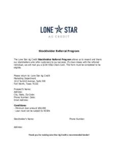 Stockholder Referral Program The Lone Star Ag Credit Stockholder Referral Program allows us to reward and thank our stockholders who refer customers to our services. If a loan closes with the referred individual, we will