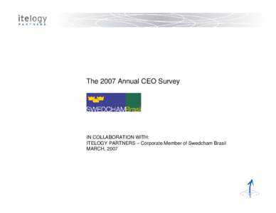 The 2007 Annual CEO Survey  IN COLLABORATION WITH: ITELOGY PARTNERS – Corporate Member of Swedcham Brasil MARCH, 2007