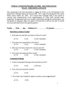 PUBLIC QUESTIONNAIRE ON[removed]STRATEGIC PLAN - THE KENYA POLICE This questionnaire has been developed to engage the Public in the development of the Kenya Police Strategic Plan for the period[removed]Apart fro