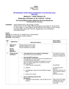 Mt Waddington Health System Stabilization Local Working Group (MWLWG) Meeting # 2 – DRAFT Minutes (v2) Wednesday, November 16, 2011 6:00 pm – 8:30 pm Port Hardy Mental health Addictions Services Boardroom 7070 Shornc