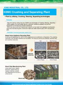 • Plant by utilizing Crushing, Shearing, Separating technologies  Applications KINKI Crushing and Separating Plant