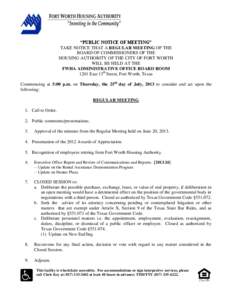 “PUBLIC NOTICE OF MEETING” TAKE NOTICE THAT A REGULAR MEETING OF THE BOARD OF COMMISSIONERS OF THE HOUSING AUTHORITY OF THE CITY OF FORT WORTH WILL BE HELD AT THE FWHA ADMINISTRATIVE OFFICE BOARD ROOM