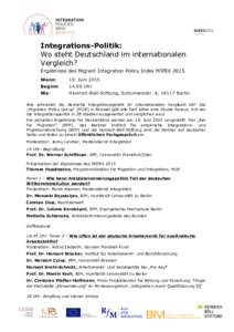 Integrations-Politik: Wo steht Deutschland im internationalen Vergleich? Ergebnisse des Migrant Integration Policy Index MIPEX 2015 Wann: