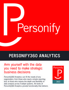 personify360 Analytics Arm yourself with the data you need to make strategic business decisions Personify360 Analytics can fit the needs of any organization, from those who need a simple reporting