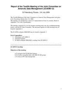 Report of the Twelfth Meeting of the Joint Committee on Antarctic Data Management (JCADM-12) St Petersburg, Russia , 5-6 July 2008 The Twelfth Meeting of the Joint Committee on Antarctic Data Management took place in St.