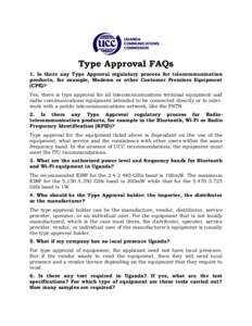 Type Approval FAQs 1. Is there any Type Approval regulatory process for telecommunication products, for example, Modems or other Customer Premises Equipment (CPE)? Yes, there is type approval for all telecommunications t