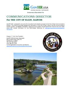 Announces a Recruitment For  COMMUNICATIONS DIRECTOR For THE CITY OF ELGIN, ILLINOIS GovHR USA is pleased to announce the recruitment and selection process for the City of Elgin Communications Director. This brochure pro
