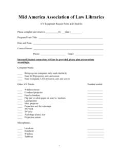 Mid America Association of Law Libraries A/V Equipment Request Form and Checklist Please complete and return to  by ___(date)__________.