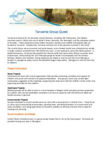 Tanzania Group Quest Tanzania is famous for its dramatic natural features, including: Mt. Kilimanjaro, the highest mountain peak in Africa and one of world’s Seven Summits, the Serengeti, and the turquoise waters of Za