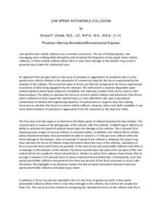 LOW SPEED AUTOMOBILE COLLISIONS by Ernest P. Chiodo, M.D., J.D., M.P.H., M.S., M.B.A., C.I.H. Physician-Attorney-Biomedical/Biomechanical Engineer Low speed motor vehicle collisions are a common occurrence. The use of ce