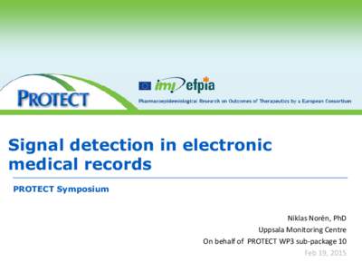 Signal detection in electronic medical records PROTECT Symposium Niklas Norén, PhD Uppsala Monitoring Centre