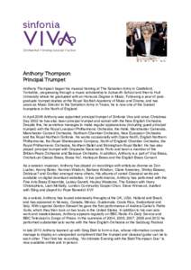 Anthony Thompson Principal Trumpet Anthony Thompson began his musical training at The Salvation Army in Castleford, Yorkshire, progressing through a music scholarship to Ackworth School and then to Hull University where 