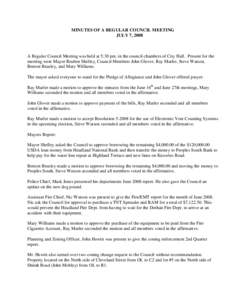 MINUTES OF A REGULAR COUNCIL MEETING JULY 7, 2008 A Regular Council Meeting was held at 5:30 pm. in the council chambers of City Hall. Present for the meeting were Mayor Reuben Shelley, Council Members John Glover, Ray M
