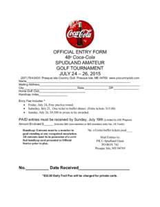 OFFICIAL ENTRY FORM 48th Coca-Cola SPUDLAND AMATEUR GOLF TOURNAMENT JULY 24 – 26, 0430 Presque Isle Country Club Presque Isle, MEwww.picountryclub.com