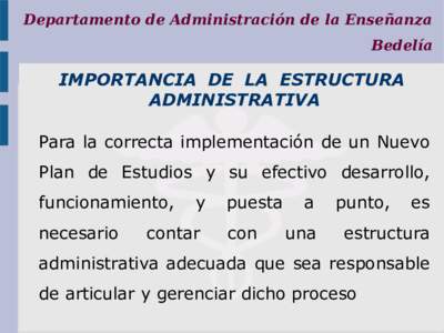 Departamento de Administración de la Enseñanza Bedelía IMPORTANCIA DE LA ESTRUCTURA ADMINISTRATIVA Para la correcta implementación de un Nuevo