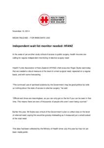 November 10, 2014 MEDIA RELEASE – FOR IMMEDIATE USE Independent wait list monitor needed: HFANZ In the wake of yet another study critical of access to public surgery, health insurers are calling for regular independent