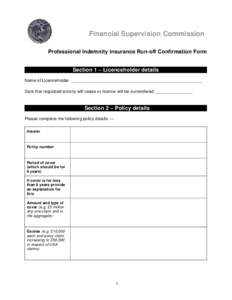 Financial Supervision Commission Professional Indemnity Insurance Run-off Confirmation Form Section 1 – Licenceholder details Name of Licenceholder _______________________________________________________ Date that regu