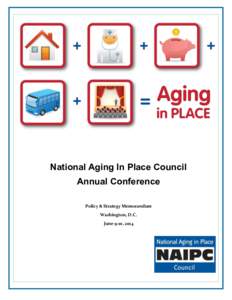 National Aging In Place Council Annual Conference Policy & Strategy Memorandum Washington, D.C. June 9-10, 2014