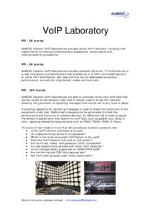 VoIP Laboratory PR - 25 words ALBEDO Telecom VoIP Laboratories emulate actual VoIP networks, including their impairments, to execute comprehensive acceptance, conformance and interconnectivity procedures.