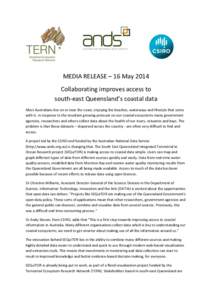 MEDIA RELEASE – 16 May 2014 Collaborating improves access to south-east Queensland’s coastal data Most Australians live on or near the coast, enjoying the beaches, waterways and lifestyle that come with it. In respon