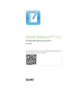 SMART Notebook™ 11.4 Windows® operating systems User’s guide Scan the following QR code to view the SMART Notebook software Help on your smart phone or other mobile device.