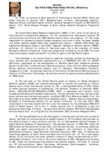 DR S PAL Dist.FIETE,FIEEE,FNAE,FNASc,FIET(UK), MIAA(Paris) President IETE[removed]Dr. S Pal, an alumnus of Birla Institute of Technology & Science (BITS), Pilani and Indian Institute of Science (IISc), Bangalore-Indi