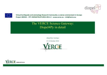 Virtual	
  Earthquake	
  and	
  seismology	
  Research	
  Community	
  e-­‐science	
  environment	
  in	
  Europe	
   Project	
  283543	
  –	
  FP7-­‐INFRASTRUCTURES-­‐2011-­‐2	
  –	
  www.