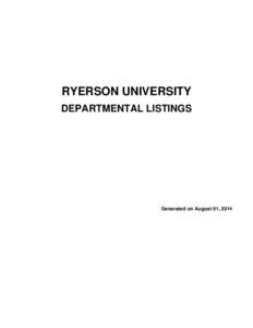 RYERSON UNIVERSITY DEPARTMENTAL LISTINGS Generated on August 01, 2014  Departmental Listings