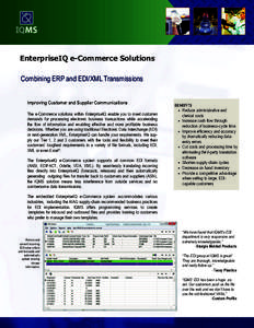 EnterpriseIQ e-Commerce Solutions Combining ERP and EDI/XML Transmissions Improving Customer and Supplier Communications The e-Commerce solutions within EnterpriseIQ enable you to meet customer demands for processing ele