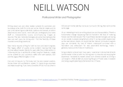 NEILL WATSON Professional Writer and Photographer Writing about cars and other related subjects for publishers and businesses alike, both for print and online.  Able to create work to your brief, delivering accurate fac