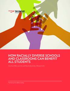 HOW RACIALLY DIVERSE SCHOOLS AND CLASSROOMS CAN BENEFIT ALL STUDENTS Amy Stuart Wells, Lauren Fox, and Diana Cordova-Cobo | February 9, 2016  The Century Foundation | tcf.org