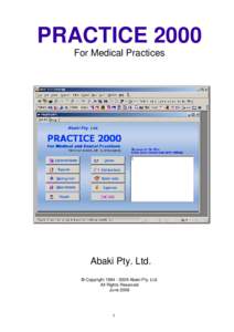 PRACTICE 2000 For Medical Practices Abaki Pty. Ltd. © Copyright[removed]Abaki Pty. Ltd. All Rights Reserved