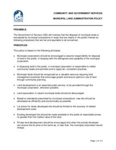 COMMUNITY AND GOVERNMENT SERVICES MUNICIPAL LAND ADMINISTRATION POLICY PREAMBLE The Government of Nunavut (GN) will oversee that the disposal of municipal lands is transacted by municipal corporations in ways that are cl