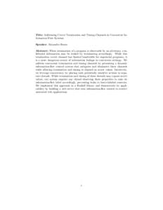 Title: Addressing Covert Termination and Timing Channels in Concurrent Information Flow Systems Speaker: Alejandro Russo Abstract: When termination of a program is observable by an adversary, confidential information may