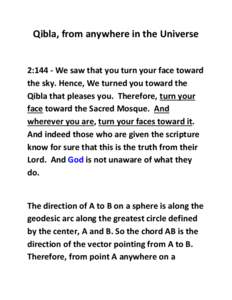 Qibla, from anywhere in the Universe  2:144 - We saw that you turn your face toward the sky. Hence, We turned you toward the Qibla that pleases you. Therefore, turn your face toward the Sacred Mosque. And