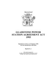 Queensland  GLADSTONE POWER STATION AGREEMENT ACT 1993 Reprinted as in force on 18 January 1994