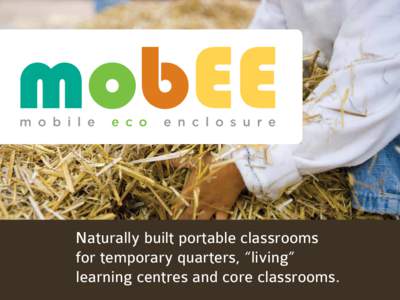 Naturally built portable classrooms for temporary quarters, “living” learning centres and core classrooms. imagine... a portable classroom that your school