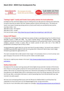 March 2012 – NEWS from Grandparents Plus  “Getting it right”: Family and Friends Carers policy seminar for local authorities Grandparents Plus and Family Rights Group are holding three one-day seminars enabling loc